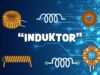 Mengenal Induktor: Fungsi, Jenis, dan Cara Kerjanya dalam Elektronika