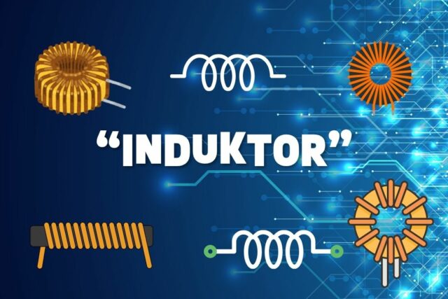 Mengenal Induktor: Fungsi, Jenis, dan Cara Kerjanya dalam Elektronika